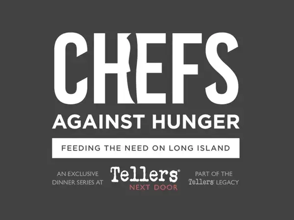 Chefs Against Hunger - Feeding the Need on Long Island - An Exclusive Dinner Series at Tellers® Next Door - Part of the Tellers legacy