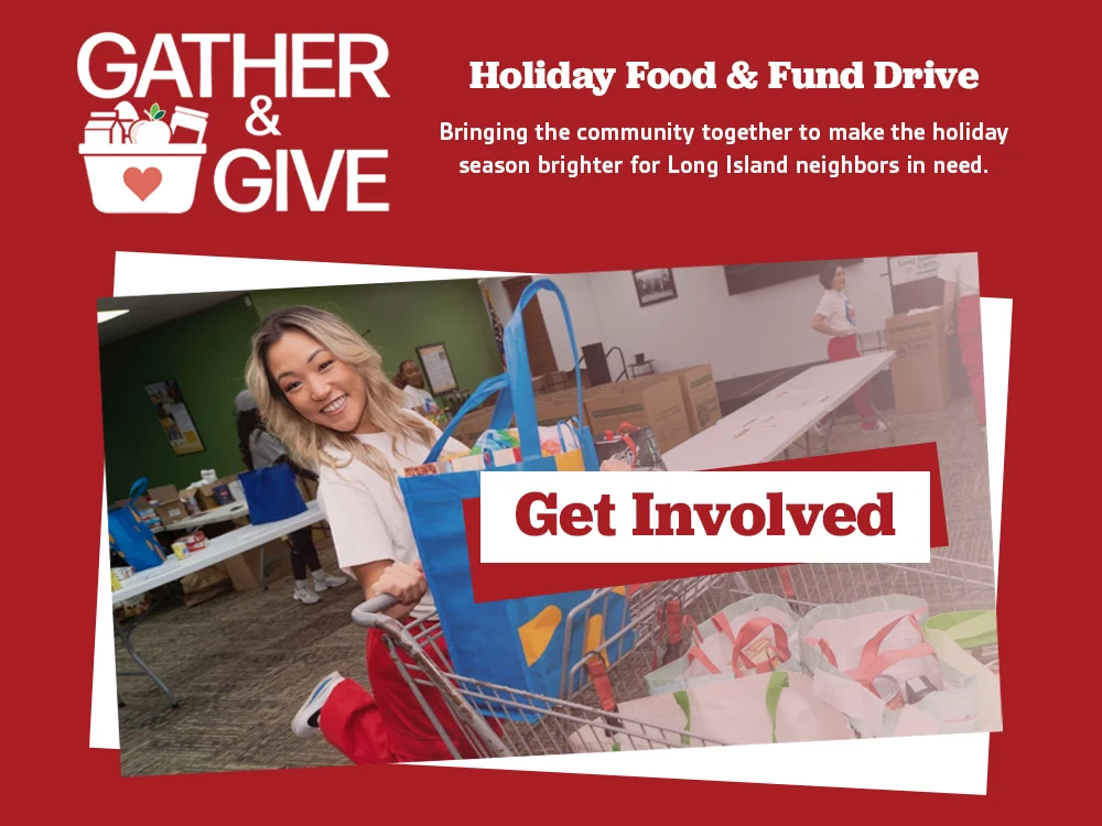 Get Involved - Gather & Give - Holiday Food & Fund Drive - Bringing the community together to make the holiday season brighter for Long Island neighbors in need