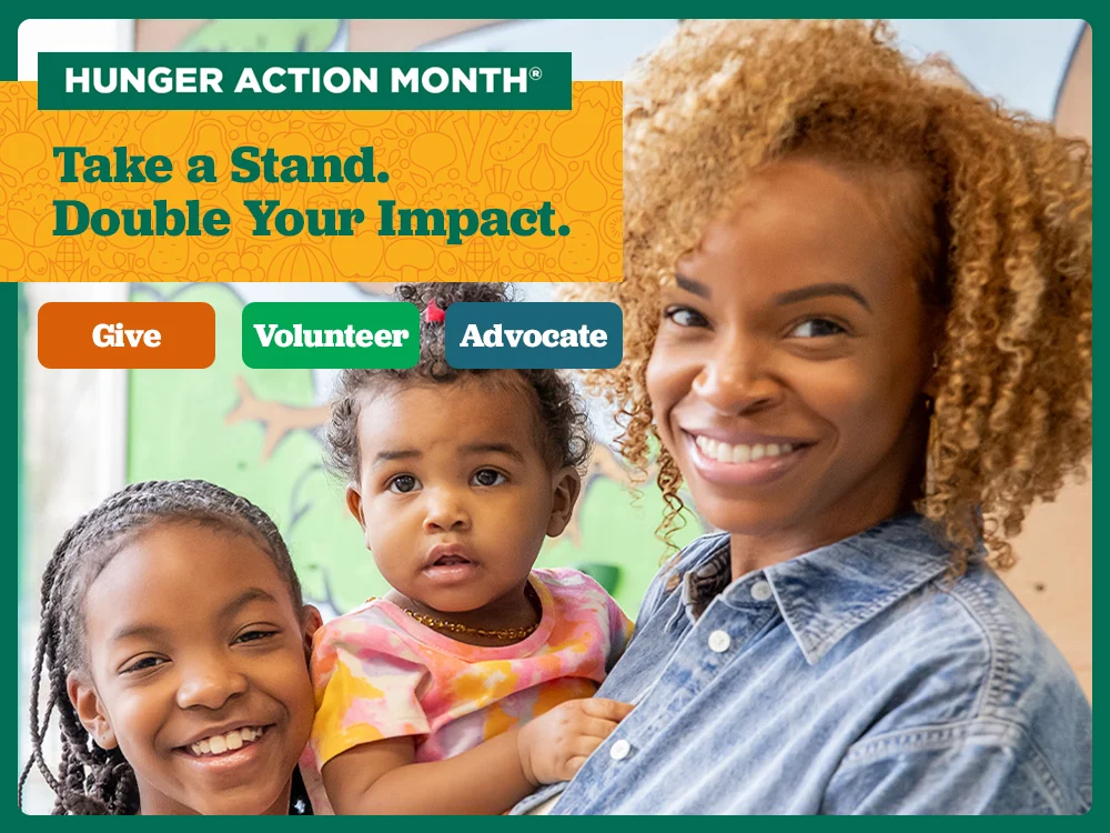 Hunger Action Month - Take a Stand. Double Your Impact. - Give - Volunteer - Advocate